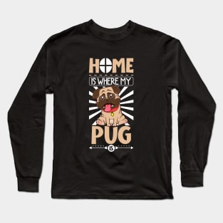 Home is where my Pug is - Pug Long Sleeve T-Shirt